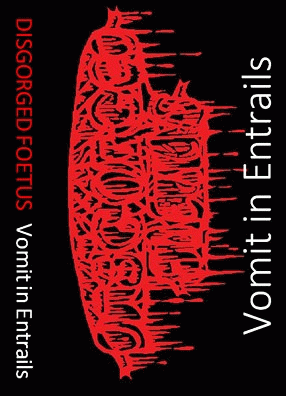 Disgorged Foetus : Vomit in Entrails Disgorged Foetus : Vomit in Entrails